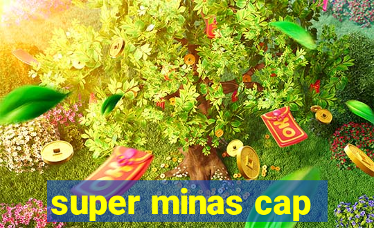 super minas cap